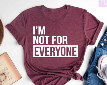 I Am Not For Everyone Shirt, Funny Womens Shirts, Funny Shirts, Sarcastic Shirts, Sarcasm, Gifts for Mom, Dad Gift, Mothers Day Gift