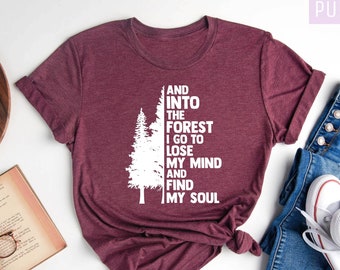 Pine Tree Shirt, And Into The Forest I Go To Lose My Mind And Find My Soul Shirt, Forest Shirt, Camping Shirt,Wanderlust Shirt, Hiking Shirt
