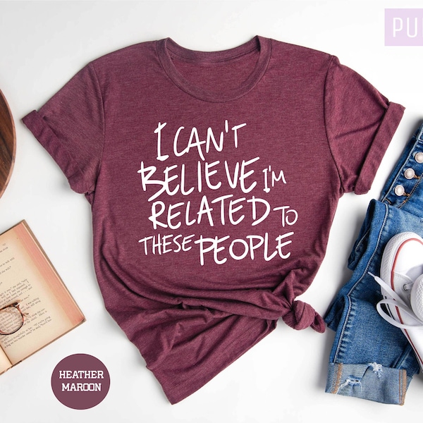 Funny Family T-Shirt: I Can't Believe I'm Related