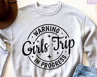 Warning Girls Trip In Progress, Girls Trip Matching Sweater, Girls Camping Shirt, Girls Vacation Shirt, Girls Cruise Shirt, Girls Weekend