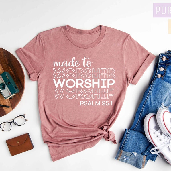 Made to Worship Shirt, Christian Shirts, Religious Shirt, Worship Shirts, Gods Word Shirt, Bible Motivational, Psalm 95, Worship Team Shirts