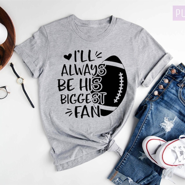 I'll Always Be Your Biggest Fan, Football Shirts, Football Mom Shirts, Football Fan Shirts, Mom Football Shirt,Sports Mom Shirt,Gift for Her