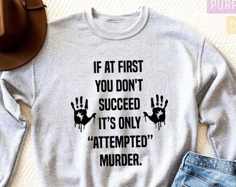 If At First You Don't Succeed, Tie Dye, True Crime Shirt, True Crime Sweatshirt, Gift for True Crime Fan Sweatshirt, Crime Shows Sweatshirt