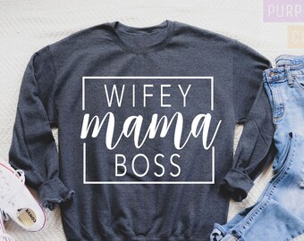 Wife Mama Boss Sweatshirt, Mom Sweatshirt, Mama Boss Sweater, Mom Hoodie, Mothers Day Gift, Gift for Her