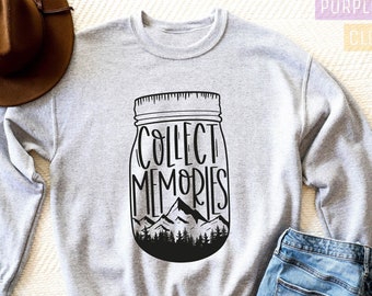 Collect Memories Sweatshirt, Camping Sweatshirt, Camping Hoodies, Camp Sweater, Happy Camper, Camping Gift, Gift for her