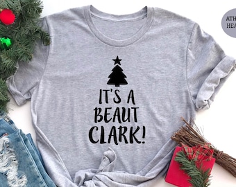 Its a Beaut Clark Shirt, Funny Christmas Shirt, Clark Griswold, Griswold Family Christmas, Matching Christmas, Holiday Shirt
