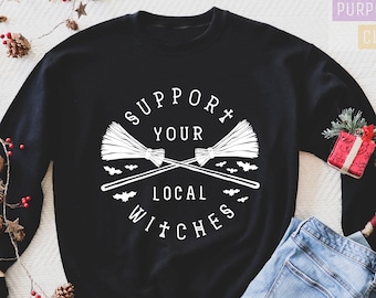 Support Your Local Witches Sweatshirt, Halloween Sweatshirt, Funny Halloween Sweatshirt, Witch Sweatshirt, Halloween Sweater,Halloween Gifts