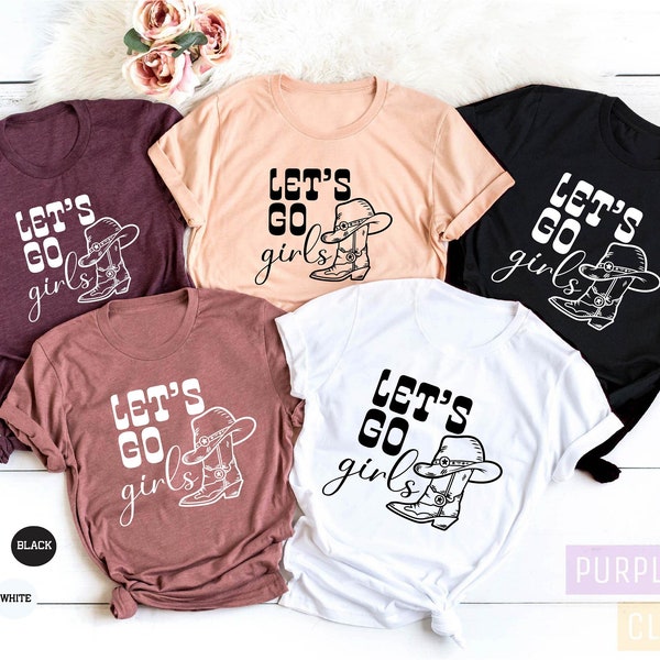 Lets Go Girls, Lets Go Girls Shirt, Girls Trip, Nashville Shirt, Country Music Shirt, Cowgirl Shirt, Bachelorette Shirt, Girls Trip Shirt