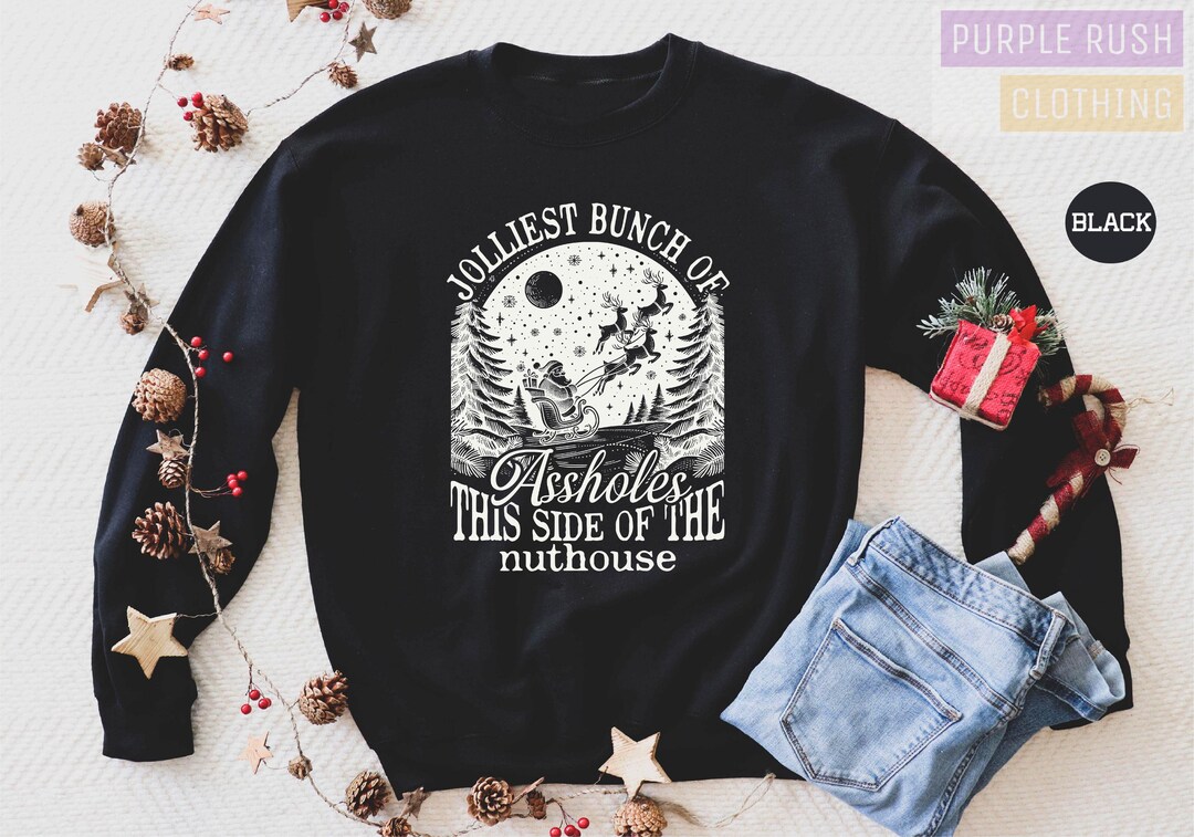 Jolliest Bunch of Assholes This Side of the Nuthouse Sweatshirt, Santa ...
