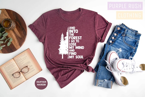 Pine Tree Shirt, And Into The Forest I Go To Lose My Mind And Find My Soul Shirt, Forest Shirt, Camping Shirt,Wanderlust Shirt, Hiking Shirt