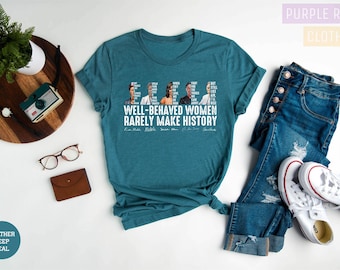 Inspirational Women Quote Shirt: Well Behaved Rarely Make History