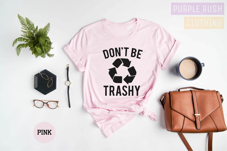 Don't Be Trashy Shirt, Earth Day Shirt, Recycle Shirt, Global Warming Shirt, Save the Earth Shirt, Don't Pollute Shirt, Cool Activist Gift image 2