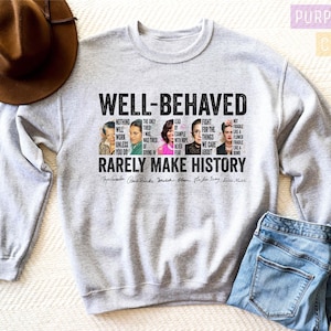 Empowered Women Sweatshirt: Well Behaved Women History Tee