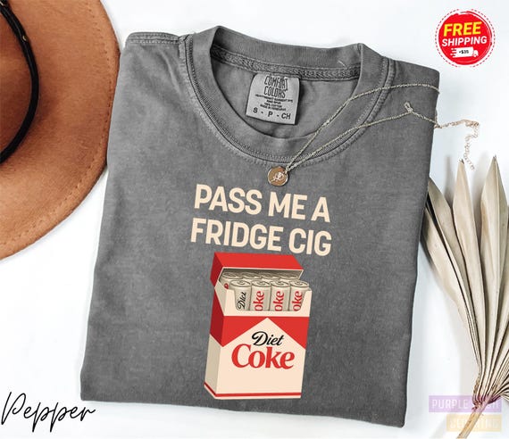 Pass Me A Fridge Cig Shirt, Diet Coke Lover Shirt, Beverage Humor Shirt, Retro Soda Drink Comfort Colors Shirt, Quirky Caffeine Addict Shirt