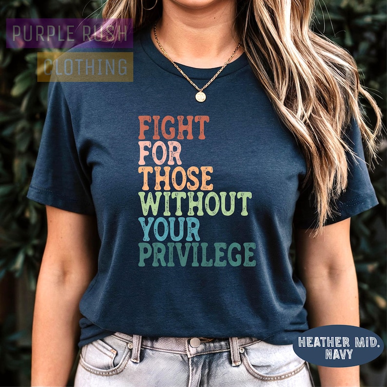 a woman wearing a t - shirt that says fight for those without your priv