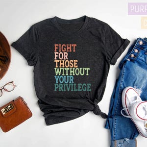 a t - shirt that says fight for those without your privacy