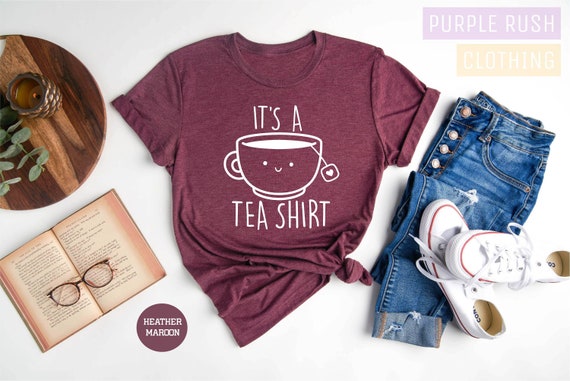 Its a Tea Shirt, Tea Lover Shirt, Tea Lover Gift, Tea Addict, T shirt with Sayings, Funny Shirt, Hipster Shirt, Tumblr Shirt