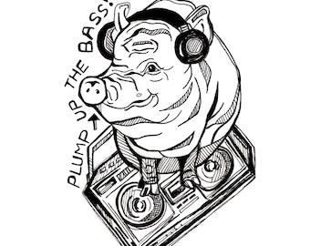 Plump Up The Bass- DJ Pig- Art Print-Inktober 2023- Ink Drawing