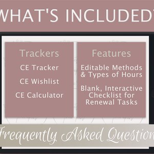 May include: A digital tablet screen displaying a list of features and trackers for a continuing education planner. The text on the screen reads "What's Included?", "Trackers", "CE Tracker", "CE Wishlist", "CE Calculator", "Features", "Editable Methods & Types of Hours", "Blank, Interactive Checklist for Renewal Tasks", and "Frequently Asked Questions".