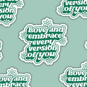 Love and Embrace Every Version of You Sticker, Self Love Sticker, Motivational Stickers, Affirmations Sticker