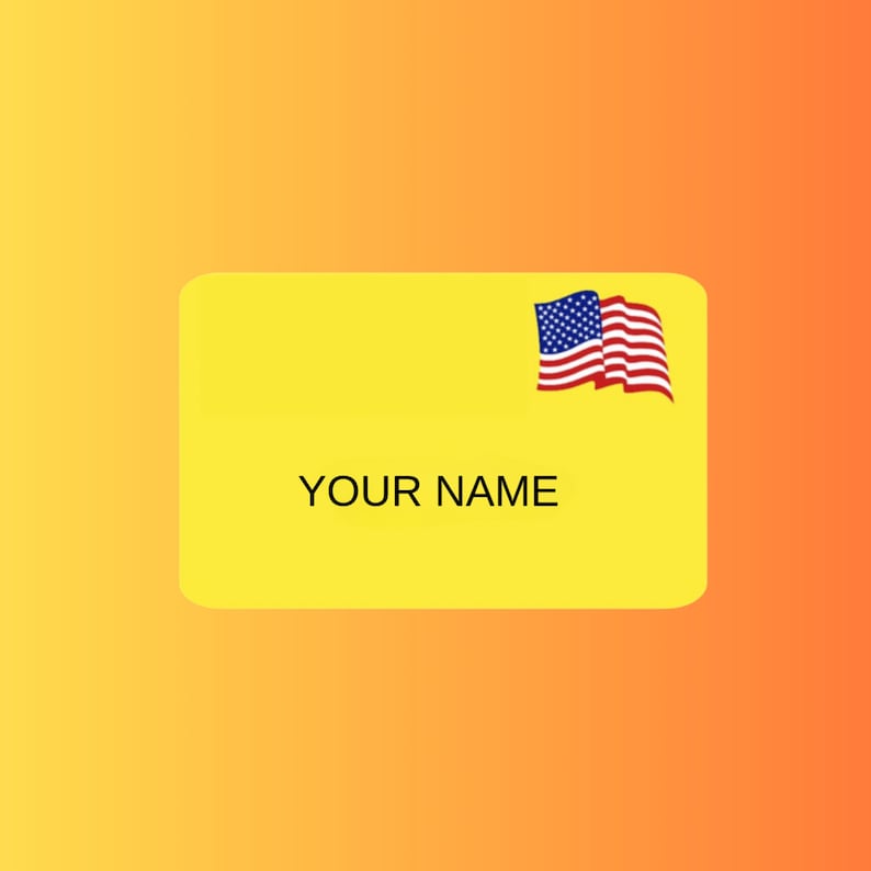May include: A yellow rectangular card with rounded corners, featuring the text "YOUR NAME" in black. The upper right corner displays a small American flag. The background transitions from yellow to orange.