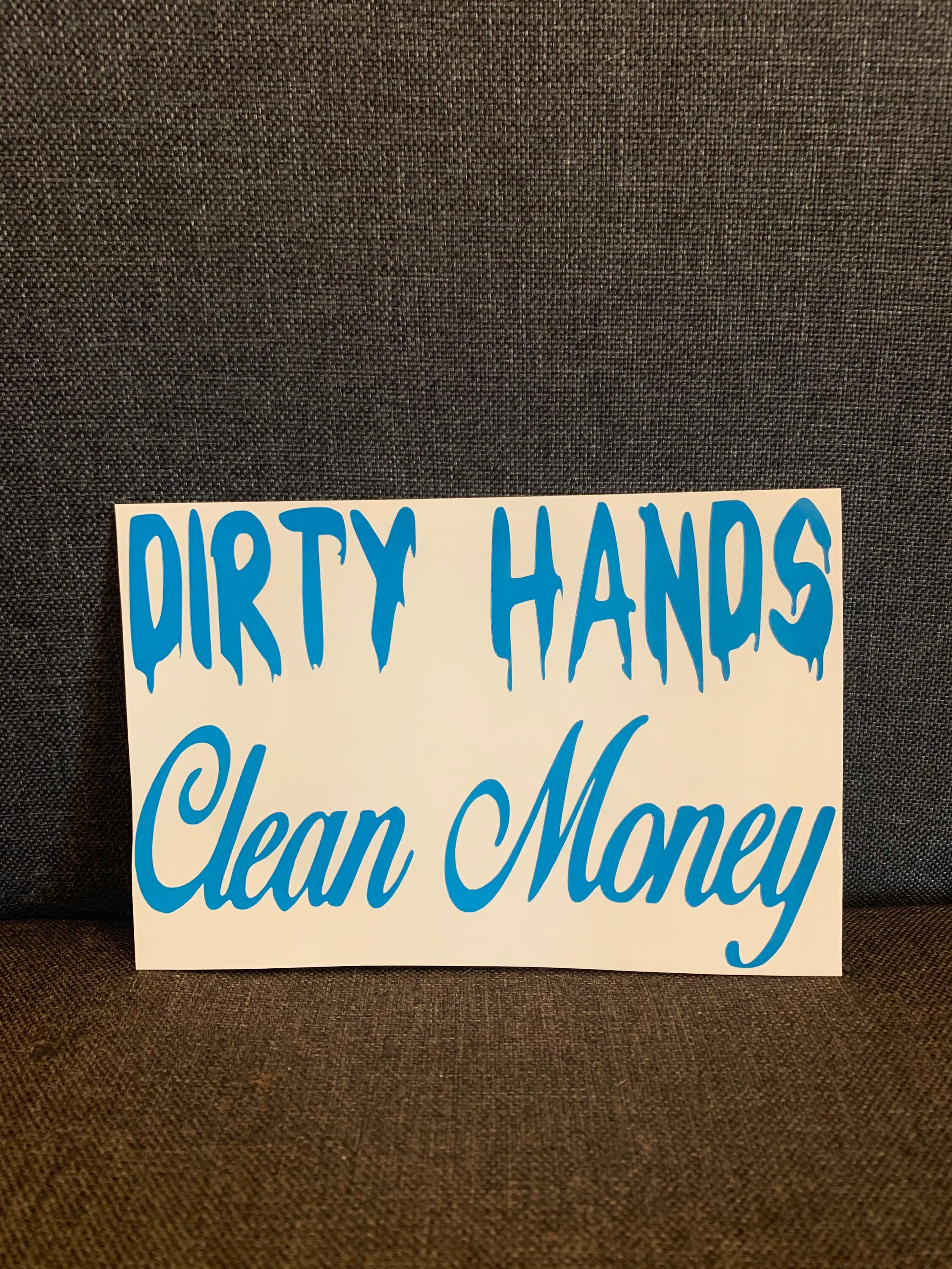 Dirty Hands Clean Money Decal Etsy