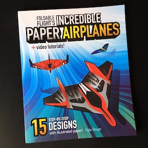 Foldable Flight&#39;s Incredible Paper Airplanes — Step-by-step Instructions, Video Tutorials, and Illustrated Folding Paper