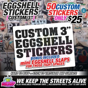 May include: A rectangular white sign featuring black text that reads CUSTOM 3" EGGSHELL STICKERS and blue and red text stating BONUS INCLUDED mini EGGSHELL SLAPS FOR THOSE TIGHT SPACES. The sign is surrounded by various graphic stickers.