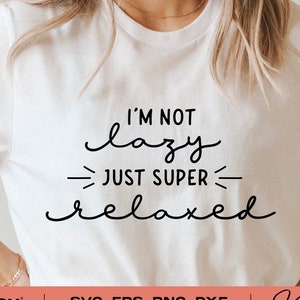 Não sou preguiçoso, apenas relaxado, Svg Png Dxf Eps, Arquivos Svg sarcásticos engraçados para Cricut, Procrastinar Svg, Silhouette, Sassy Svg, Momlife Svg