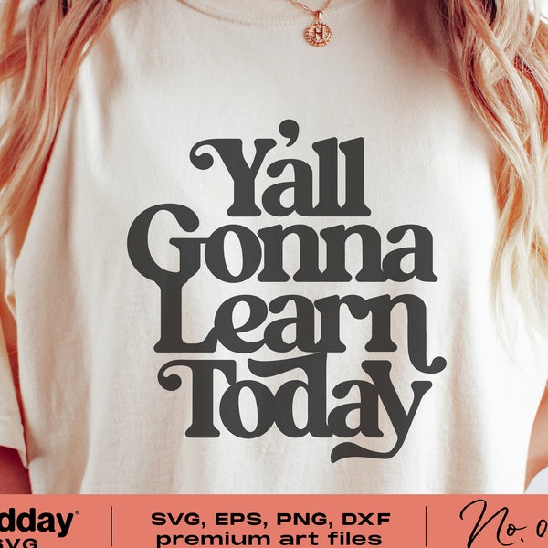 Y'all Gonna Learn Today Svg, Png Dxf Eps, Funny Teacher Shirt Design, Gift For Teacher, Cricut Cut File, Silhouette, Teacher Sayings Quotes