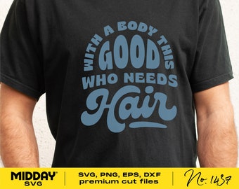 Who Needs Hair, Svg Png, Funny Svg for Dad, Mens Svg, Men's Shirt Design, Funny Svg for Cricut, Silhouette, Sublimation, Husband Svg