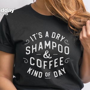 Shampoo secco e caffè tipo di giorno Svg, Png Dxf Eps, Parrucchiere, File di taglio divertente, Citazione tazza di caffè divertente, File di taglio Cricut, Silhouette
