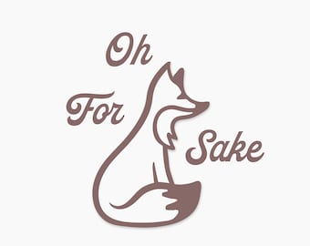 Oh For Fox Sake SVG, Funny Animal Cut File (Digital Download)