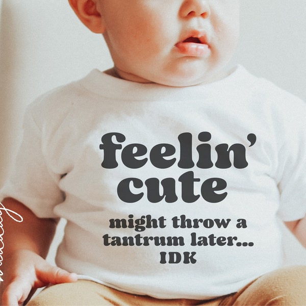 Feeling Cute Funny Baby Shirt Svg Png, Toddler Svg, Cute Infant Svg, Kids Shirt Svg, Cricut Cut Files, Silhouette, Digital Downloads,