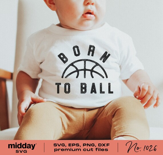 Born to Ball Svg Png Dxf Eps Baby Basketball Shirt Etsy