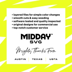 May include: A white square with black text on a yellow background. The text reads: "layered files for simple color changes, smooth cuts & easy weeding, software tested and quality inspected, original designs for commercial use, top-notch customer service, MIDDAY SVG TM, Mighty Thanks From, AUSTIN, TEXAS, US OF A".