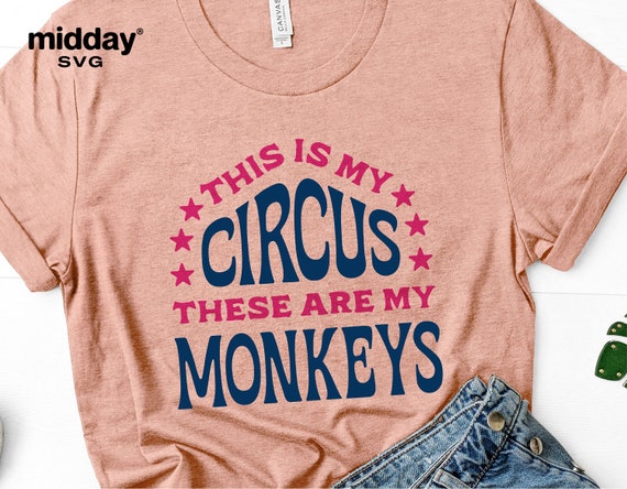 This Is My Circus These Are My Monkeys Tshirt Sarcasm This Is My Circus These Are My Monkeys Tshirt Sarcasm