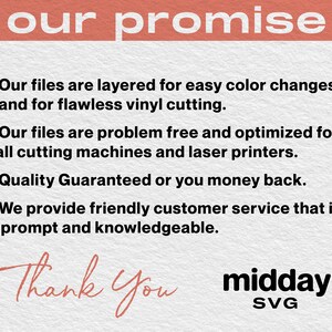 May include: A pink and white graphic with the text "our promise" in white. The text below the heading describes the benefits of purchasing digital files, including layered files for easy color changes, problem-free files optimized for cutting machines and laser printers, a quality guarantee, and friendly customer service. The text "Thank You" is written in cursive and the text "midday SVG" is in black.