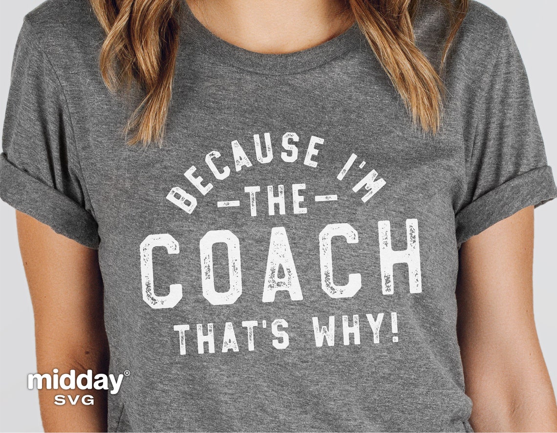 Because I'm the Coach Coach Svg Png Dxf Eps Funny Coach - Etsy