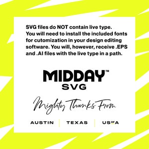 May include: Black and white text on a yellow background. The text reads "SVG files do NOT contain live type. You will need to install the included fonts for customization in your design editing software. You will, however, receive .EPS and .AI files with the live type in a path. MIDDAY SVG TM Mighty Thanks From AUSTIN TEXAS US OF A"