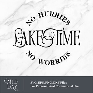 May include: Black text on a white marble background reads "NO HURRIES, LAKESTIME, NO WORRIES." Below, the text "MID DAY" is displayed, with the text "SVG, EPS, PNG, DXF Files For Personal And Commercial Use" below it.