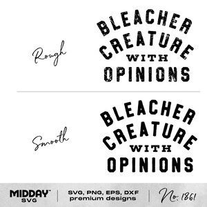May include: A white background features two designs with the text "BLEACHER CREATURE WITH OPINIONS" in a distressed, arched font. The word "Rough" is written above the top design, and "Smooth" is above the bottom design. The bottom of the image includes the text "MIDDAY SVG" and "No. 1861".