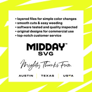 May include: A white graphic with black text on a yellow background. The text reads: "layered files for simple color changes, smooth cuts & easy weeding, software tested and quality inspected, original designs for commercial use, top-notch customer service, MIDDAY SVG, Mighty Thanks From, AUSTIN, TEXAS, US OF A".