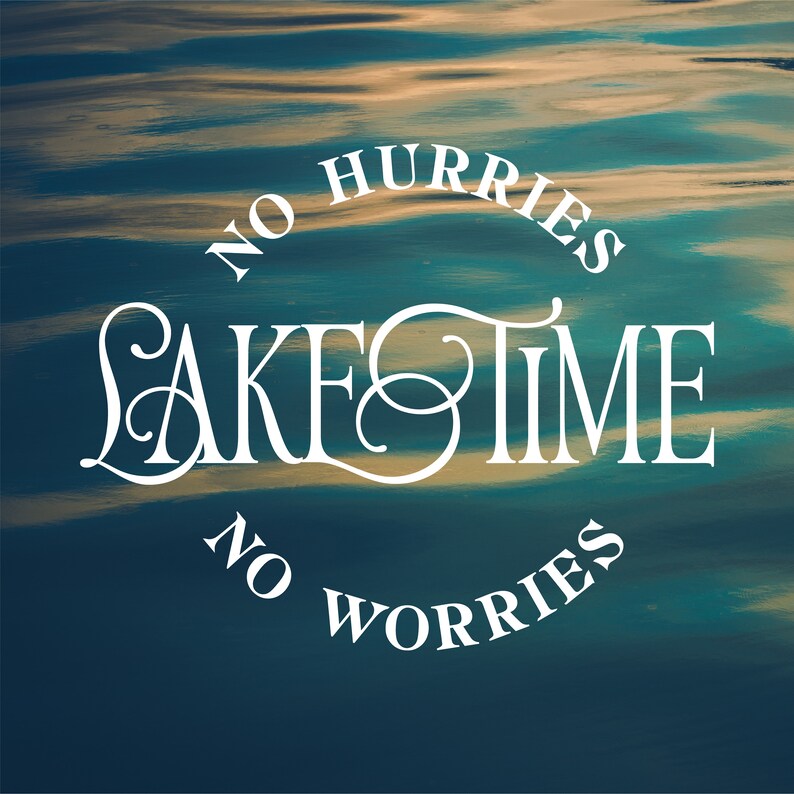 May include: A digitally created image with the words "NO HURRIES, LAKE TIME, NO WORRIES" in white script over a background of water with blue and gold tones. The text is arranged in a circular pattern.