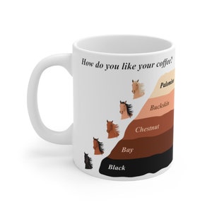 Horse mug Equestrian mug Horse gift How do you like your coffee: Palomino Buckskin Chestnut Bay Black Mug 11oz