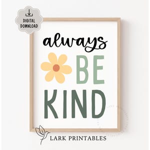 May include: A framed print with the words "always BE KIND" in black, green, and yellow. A yellow flower with an orange center is between "always" and "BE". The print is a digital download.