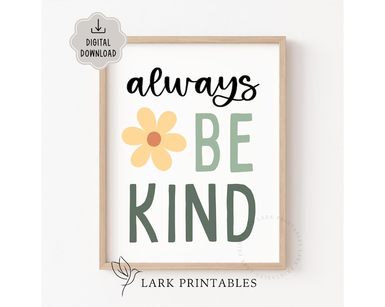 May include: A framed print with the words "always BE KIND" in black, green, and yellow. A yellow flower with an orange center is between "always" and "BE". The print is a digital download.