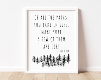 All The Paths You Take In Life Make Sure A Few Of Them Are Dirt, John Muir Quote, Motivational Quote, Inspirational Wall Art, Office Decor