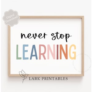 Nie aufhören zu lernen druckbare, motivierende Klassenzimmer Dekor Lernzitat, Kinder Wandkunst, STEM Poster, Homeschool Inspirational Montessori