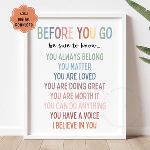 May include: A framed print with the text "BEFORE YOU GO" in colorful letters. The print includes the phrases "YOU ALWAYS BELONG", "YOU MATTER", "YOU ARE LOVED", and "I BELIEVE IN YOU". A digital download icon is in the upper left corner.